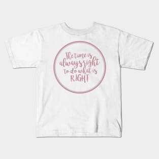 'The Time Is Always Right To Do What Is Right' Shirt Kids T-Shirt